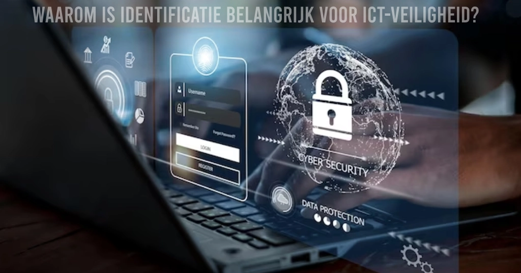 Waarom is Identificatie Belangrijk voor ICT-veiligheid?