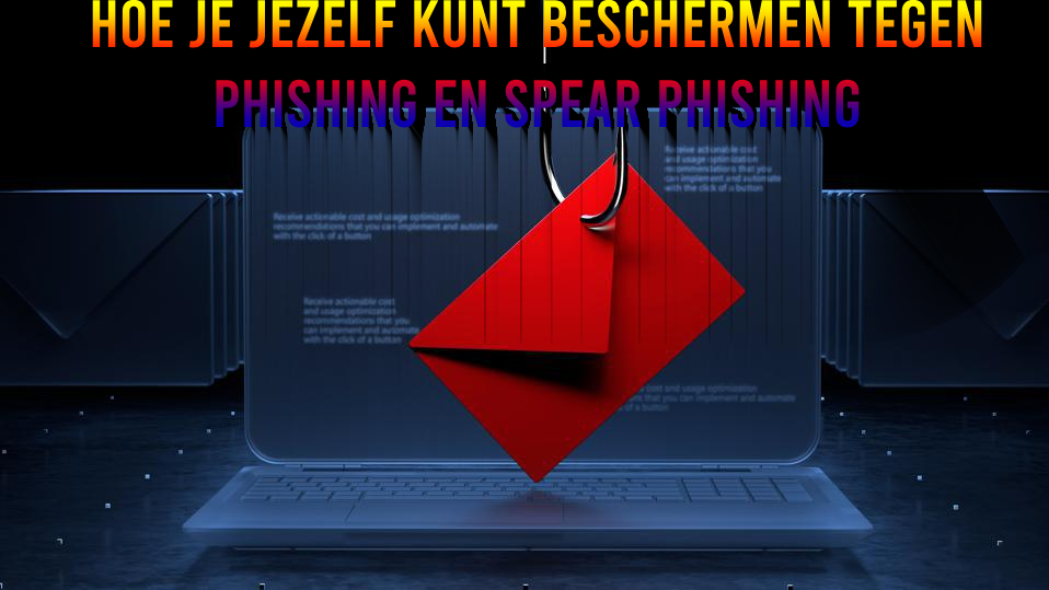 Hoe je jezelf kunt Beschermen tegen Phishing en Spear Phishing